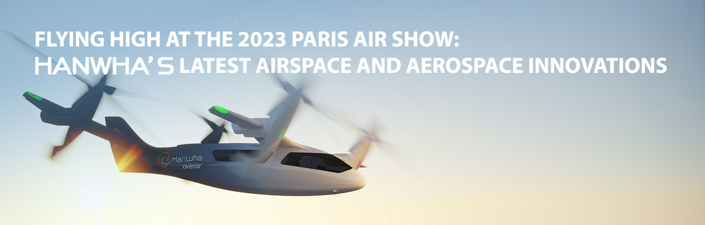 JHanwha displayed some of its advanced innovations, including its vision for urban air mobility, at the Paris Air Show.