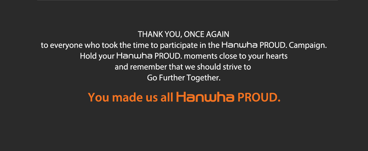 THANK YOU, ONCE AGAIN to everyone who took the time to participate in the Hanwha PROUD.